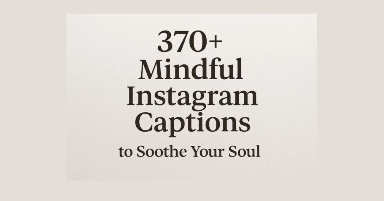 370+ Mindful Instagram Captions to Soothe Your Soul