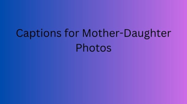 Captions for Mother-Daughter Photos
