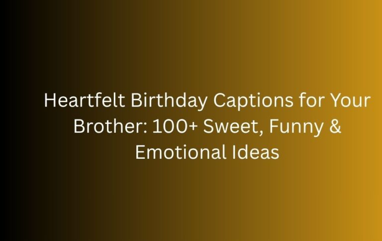 Heartfelt Birthday Captions for Your Brother: 100+ Sweet, Funny & Emotional Ideas